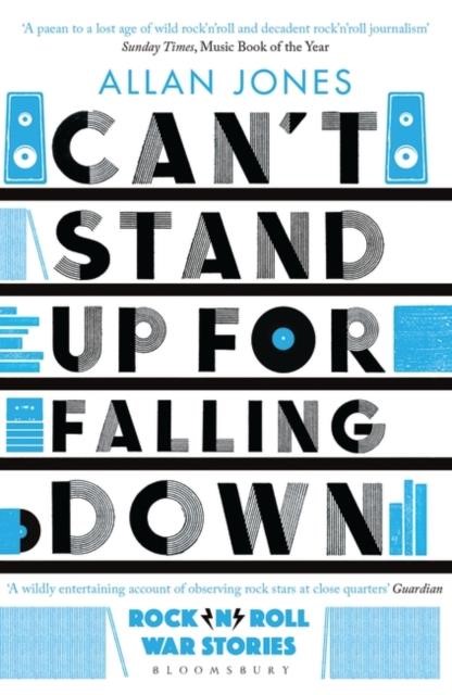 CAN'T STAND UP FOR FALLING DOWN : ROCK'N'ROLL WAR STORIES