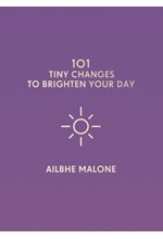 101 TINY CHANGES TO BRIGHTEN YOUR DAY