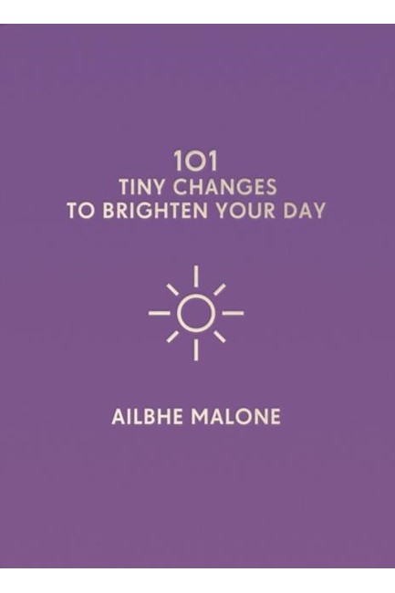 101 TINY CHANGES TO BRIGHTEN YOUR DAY