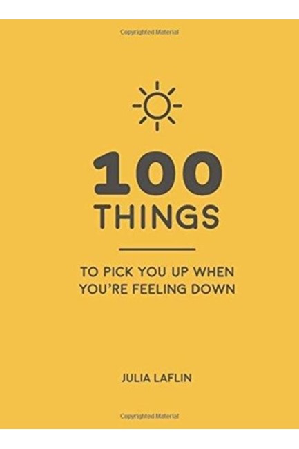 100 THINGS TO PICK YOU UP WHEN YOU'RE FEELING DOWN