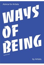 WAYS OF BEING-ADVICE FOR ARTISTS BY ARTISTS