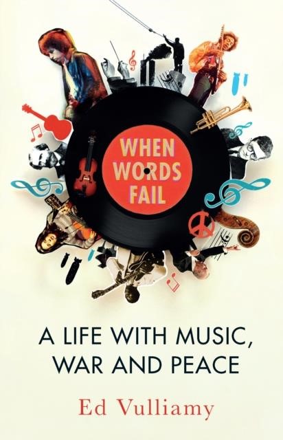 WHEN WORDS FAIL : A LIFE WITH MUSIC, WAR AND PEACE