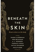 BENEATH THE SKIN-GREAT WRITERS ON THE BODY