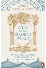 CITIES OF THE CLASSICAL WORLD : AN ATLAS AND GAZETTEER OF 120 CENTRES OF ANCIENT CIVILIZATION