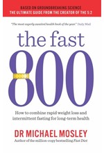 THE FAST 800 : HOW TO COMBINE RAPID WEIGHT LOSS AND INTERMITTENT FASTING FOR LONG-TERM HEALTH