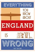 EVERYTHING YOU KNOW ABOUT ENGLAND IS WRONG