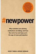 NEW POWER : WHY OUTSIDERS ARE WINNING, INSTITUTIONS ARE FAILING, AND HOW THE REST OF US CAN KEEP UP