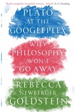 PLATO AT THE GOOGLEPLEX : WHY PHILOSOPHY WON'T GO AWAY