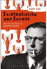 EXISTENTIALISM AND EXCESS: THE LIFE AND TIMES OF JEAN-PAUL SARTRE