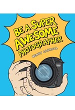 BE A SUPER AWESOME PHOTOGRAPHER