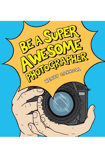 BE A SUPER AWESOME PHOTOGRAPHER