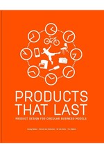 PRODUCTS THAT LAST : PRODUCT DESIGN FOR CIRCULAR BUSINESS MODELS