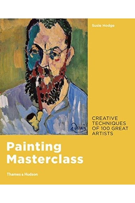 PAINTING MASTERCLASS : CREATIVE TECHNIQUES OF 100 GREAT ARTISTS