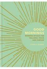 GOOD MORNINGS-MORNING RITUALS FOR WELLNESS, PEACE AND PURPOSE