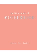 THE LITTLE BOOK OF MOTHERHOOD