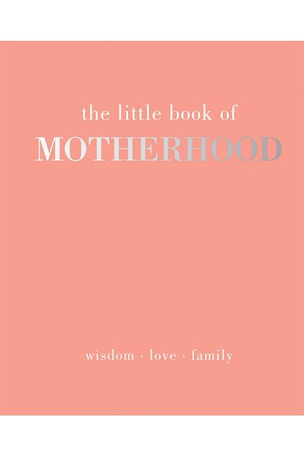 THE LITTLE BOOK OF MOTHERHOOD