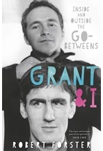 GRANT & I : INSIDE AND OUTSIDE THE GO-BETWEENS