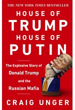 HOUSE OF TRUMP, HOUSE OF PUTIN : THE UNTOLD STORY OF DONALD TRUMP AND THE RUSSIAN MAFIA