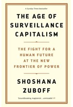 THE AGE OF SURVEILLANCE CAPITALISM : THE FIGHT FOR A HUMAN FUTURE AT THE NEW FRONTIER OF POWER