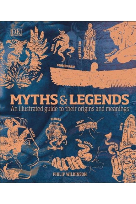 MYTHS & LEGENDS : AN ILLUSTRATED GUIDE TO THEIR ORIGINS AND MEANINGS