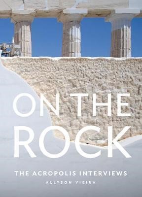 ON THE ROCK : THE ACROPOLIS INTERVIEWS