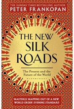 THE NEW SILK ROADS : THE PRESENT AND FUTURE OF THE WORLD