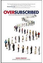 OVERSUBSCRIBED : HOW TO GET PEOPLE LINING UP TO DO BUSINESS WITH YOU