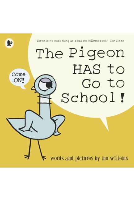 THE PIGEON HAS TO GO TO SCHOOL