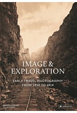 IMAGE AND EXPLORATION-EARLY TRAVEL PHOTOGRAPHY FROM 1850-1914