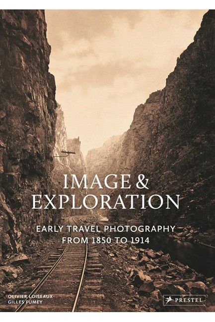 IMAGE AND EXPLORATION-EARLY TRAVEL PHOTOGRAPHY FROM 1850-1914