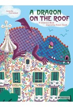 A DRAGON ON THE ROOF- A CHILDREN'S BOOK INSPIRED BY ANTONI GAUDI