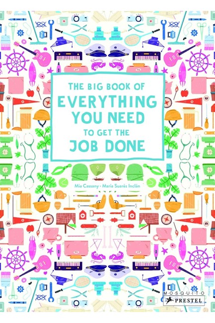 THE BIG BOOK OF EVERYTHING YOU NEED TO GET THE JOB DONE