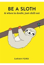 BE A SLOTH