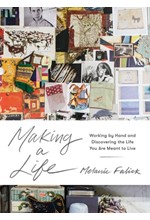 MAKING A LIFE : WORKING BY HAND AND DISCOVERING THE LIFE YOU WERE MEANT TO LIVE