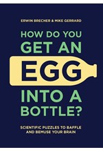 WHY DO YOU GET AN EGG INTO  A BOTTLE?