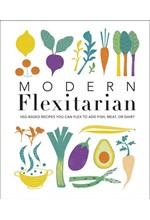 MODERN FLEXITARIAN : VEG-BASED RECIPES YOU CAN FLEX TO ADD FISH, MEAT, OR DAIRY