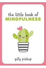 THE LITTLE BOOK OF MINDFULNESS