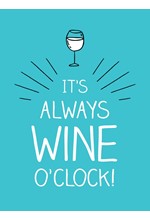 IT'S ALWAYS WINE O'CLOCK