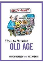 HOW TO SURVIVE OLD AGE