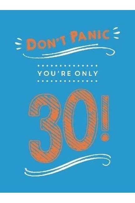 DON'T PANIC YOU'RE ONLY 30