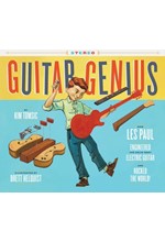 GUITAR GENIUS : HOW LES PAUL ENGINEERED THE SOLID-BODY ELECTRIC GUITAR AND ROCKED THE WORLD