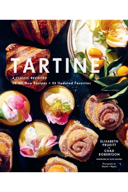 TARTINE : A CLASSIC REVISITED: 68 ALL-NEW RECIPES + 55 UPDATED FAVORITES