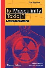 IS MASCULINITY TOXIC?