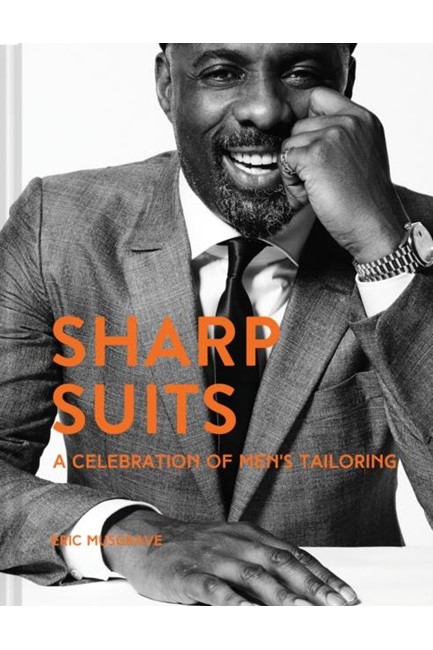 SHARP SUITS : A CELEBRATION OF MEN'S TAILORING