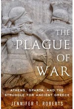 THE PLAGUE OF WAR : ATHENS, SPARTA, AND THE STRUGGLE FOR ANCIENT GREECE