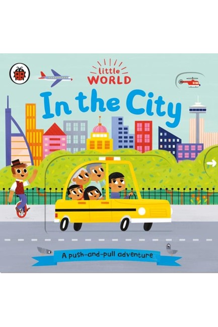 LITTLE WORLD: IN THE CITY: A PUSH-AND-PULL ADVENTURE