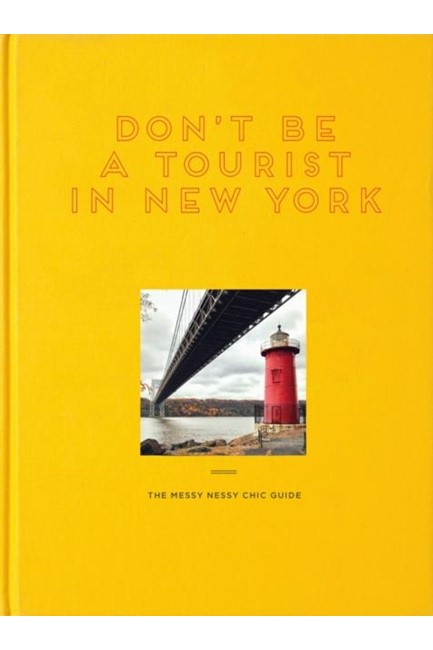 DON'T BE A TOURIST IN NEW YORK : THE MESSY NESSY CHIC GUIDE