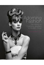 ADORNING FASHION : THE HISTORY OF COSTUME JEWELLERY TO MODERN TIMES