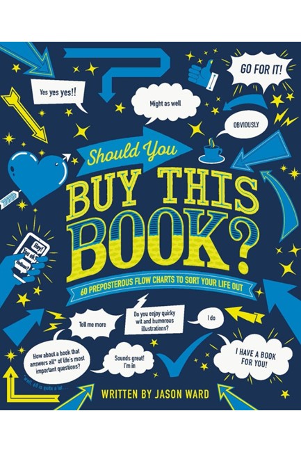 SHOULD YOU BUY THIS BOOK? : 60 PREPOSTEROUS FLOW CHARTS TO SORT YOUR LIFE OUT