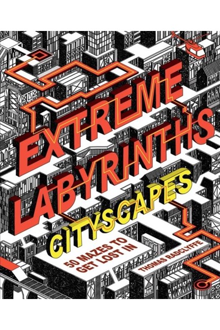 EXTREME LABYRINTHS - CITYSCAPES : 50 MAZES TO GET LOST IN